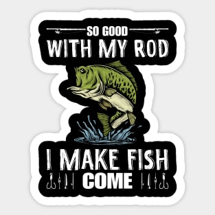 So Good With My Rod I Make Fish Come Funny Fisherman Sticker